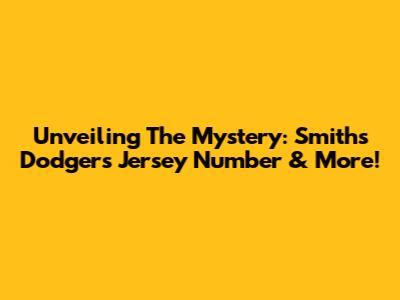 Unveiling The Mystery: Smith's Dodgers Jersey Number & More!