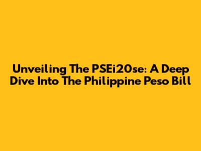 Unveiling The PSEi20se: A Deep Dive Into The Philippine Peso Bill