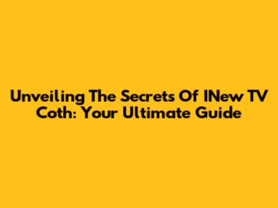 Unveiling The Secrets Of INew TV Coth: Your Ultimate Guide