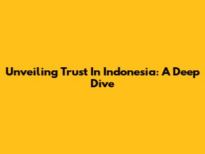Unveiling Trust In Indonesia: A Deep Dive