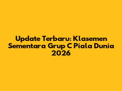 Update Terbaru: Klasemen Sementara Grup C Piala Dunia 2026