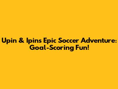 Upin & Ipin's Epic Soccer Adventure: Goal-Scoring Fun!