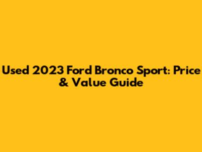 Used 2023 Ford Bronco Sport: Price & Value Guide