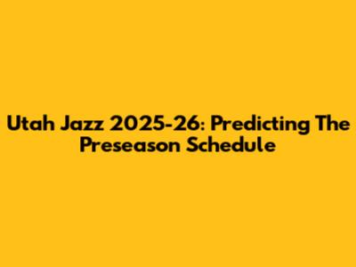 Utah Jazz 2025-26: Predicting The Preseason Schedule
