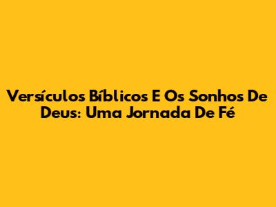 Versículos Bíblicos E Os Sonhos De Deus: Uma Jornada De Fé