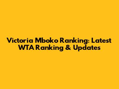 Victoria Mboko Ranking: Latest WTA Ranking & Updates