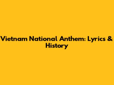 Vietnam National Anthem: Lyrics & History