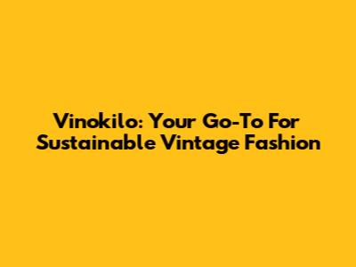 Vinokilo: Your Go-To For Sustainable Vintage Fashion