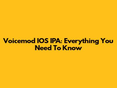 Voicemod IOS IPA: Everything You Need To Know