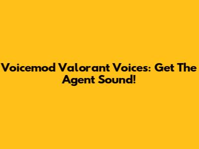 Voicemod Valorant Voices: Get The Agent Sound!