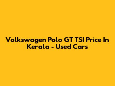 Volkswagen Polo GT TSI Price In Kerala - Used Cars
