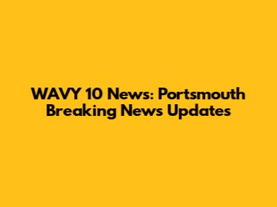 WAVY 10 News: Portsmouth Breaking News Updates