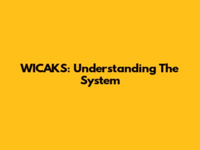 WICAKS: Understanding The System
