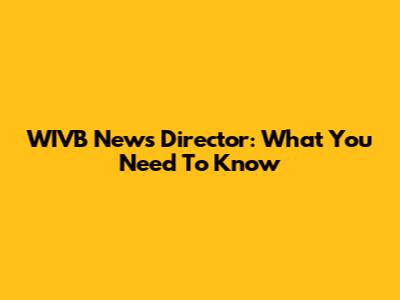 WIVB News Director: What You Need To Know