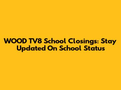 WOOD TV8 School Closings: Stay Updated On School Status