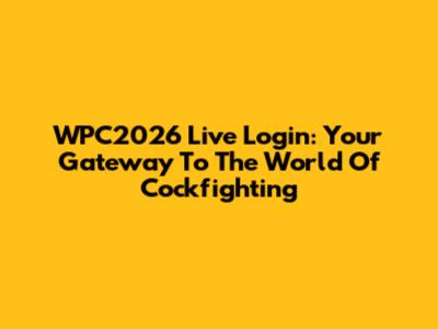 WPC2026 Live Login: Your Gateway To The World Of Cockfighting