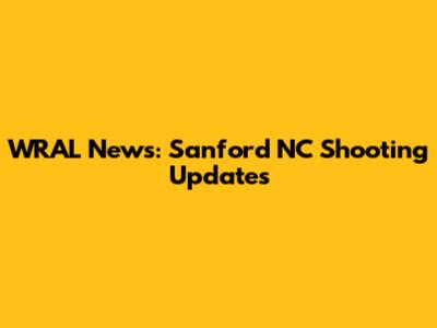 WRAL News: Sanford NC Shooting Updates