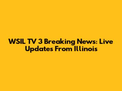 WSIL TV 3 Breaking News: Live Updates From Illinois