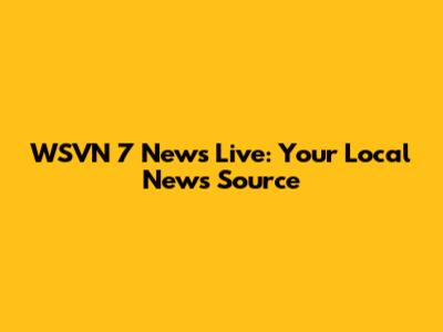 WSVN 7 News Live: Your Local News Source