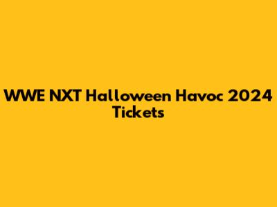 WWE NXT Halloween Havoc 2024 Tickets