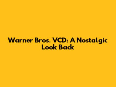 Warner Bros. VCD: A Nostalgic Look Back