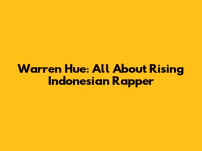Warren Hue: All About Rising Indonesian Rapper