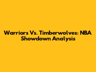 Warriors Vs. Timberwolves: NBA Showdown Analysis
