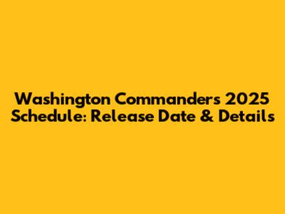 Washington Commanders 2025 Schedule: Release Date & Details