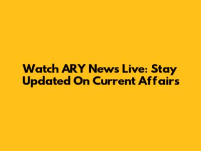 Watch ARY News Live: Stay Updated On Current Affairs