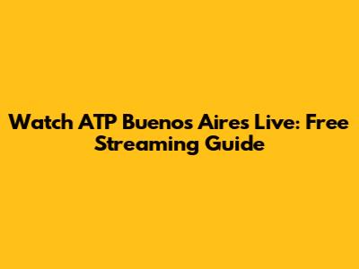 Watch ATP Buenos Aires Live: Free Streaming Guide