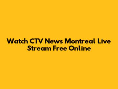 Watch CTV News Montreal Live Stream Free Online
