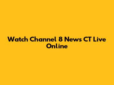 Watch Channel 8 News CT Live Online