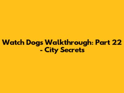 Watch Dogs Walkthrough: Part 22 - City Secrets
