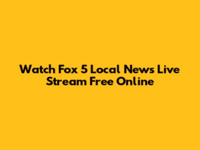 Watch Fox 5 Local News Live Stream Free Online