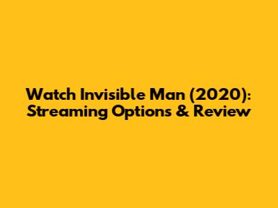 Watch Invisible Man (2020): Streaming Options & Review