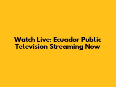 Watch Live: Ecuador Public Television Streaming Now