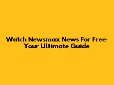 Watch Newsmax News For Free: Your Ultimate Guide