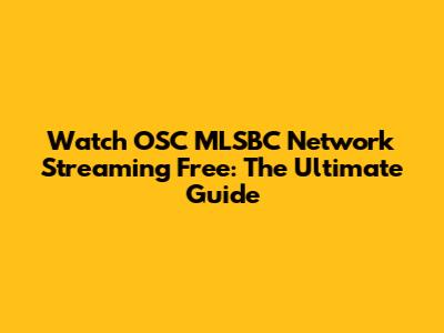 Watch OSC MLSBC Network Streaming Free: The Ultimate Guide