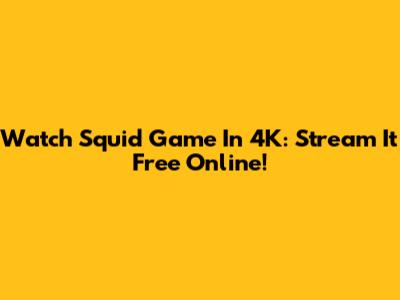 Watch Squid Game In 4K: Stream It Free Online!