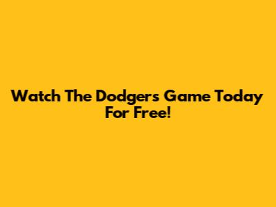 Watch The Dodgers Game Today For Free!