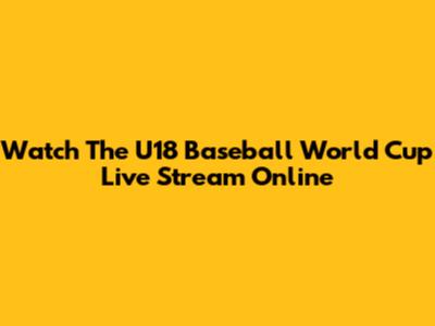 Watch The U18 Baseball World Cup Live Stream Online