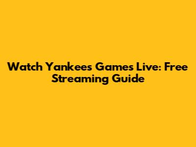 Watch Yankees Games Live: Free Streaming Guide