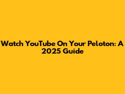 Watch YouTube On Your Peloton: A 2025 Guide