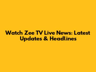 Watch Zee TV Live News: Latest Updates & Headlines