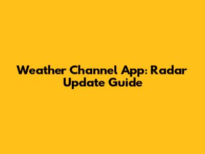 Weather Channel App: Radar Update Guide
