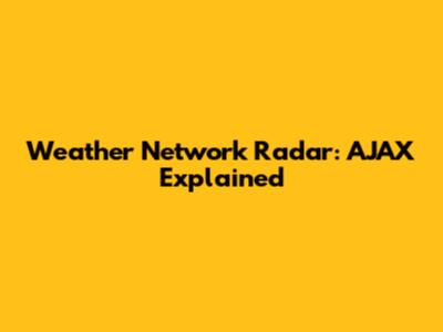 Weather Network Radar: AJAX Explained