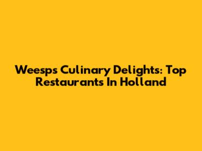 Weesp's Culinary Delights: Top Restaurants In Holland