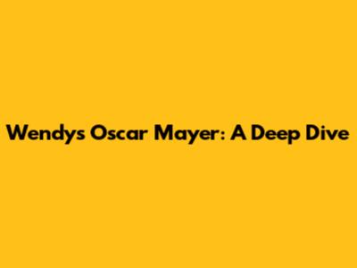 Wendy's Oscar Mayer: A Deep Dive