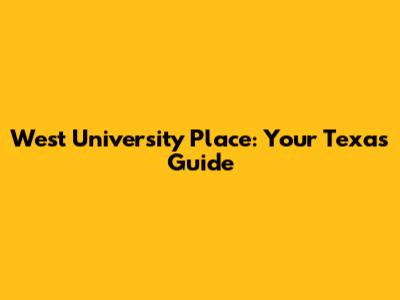 West University Place: Your Texas Guide