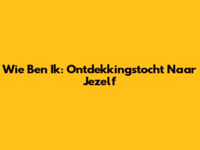 Wie Ben Ik: Ontdekkingstocht Naar Jezelf